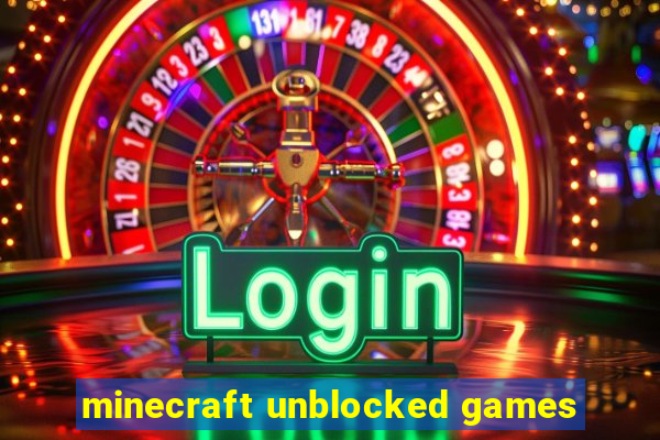 minecraft unblocked games